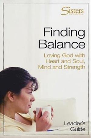 Sisters: Bible Study for Women - Finding Balance Leader's Guide