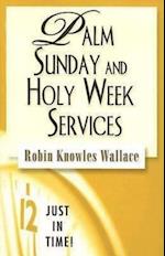 Just in Time! Palm Sunday and Holy Week Services