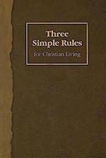 Three Simple Rules for Christian Living