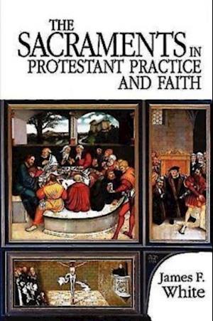 Sacraments in Protestant Practice and Faith