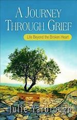 Journey Through Grief: Life Beyond the Broken Heart 