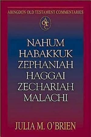 Abingdon Old Testament Commentaries: Nahum, Habakkuk, Zephaniah, Haggai, Zechariah, Malachi