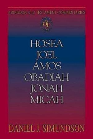 Abingdon Old Testament Commentaries: Hosea, Joel, Amos, Obadiah, Jonah, Micah