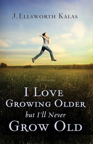 I Love Growing Older, But I'll Never Grow Old