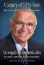 Legacy of Fifty Years: The Life and Work of Justo Gonzalez