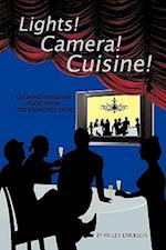 Lights! Cameras! Cuisine!: Cooking Fabulous Food from the Films You Love 