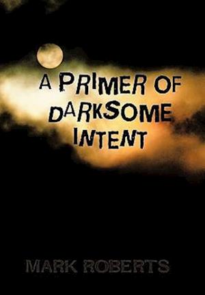 A Primer of Darksome Intent