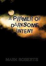 A Primer of Darksome Intent