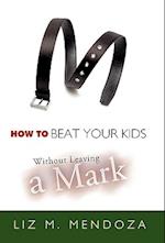 How to Beat Your Kids without Leaving a Mark