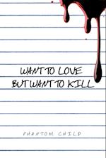 Want to Love But Want to Kill