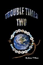 Trouble Times Two