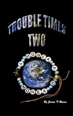 Trouble Times Two