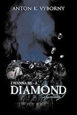 I Wanna Be - A Diamond... Someday!