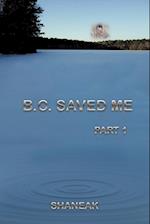 B.C. Saved Me