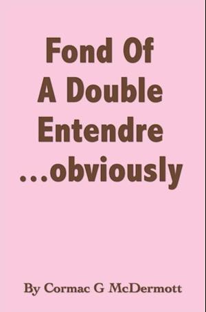 'Fond of a Double Entendre.....Obviously'