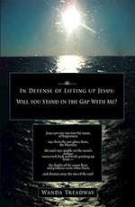 In Defense of Lifting up Jesus: Will You Stand in the Gap with Me?