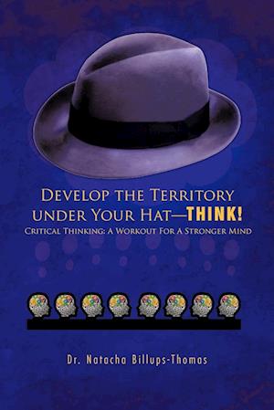 Develop the Territory Under Your Hat-Think!