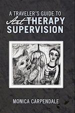 Traveler'S Guide to Art Therapy Supervision