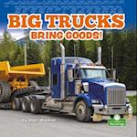 Big Trucks Bring Goods!