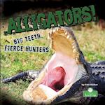 Alligators! Big Teeth, Fierce Hunters