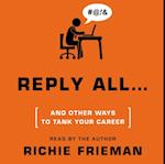 REPLY ALL...and Other Ways to Tank Your Career