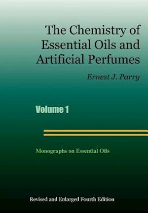 The Chemistry of Essential Oils and Artificial Perfumes - Volume 1 (Fourth Edition)