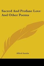 Sacred And Profane Love And Other Poems