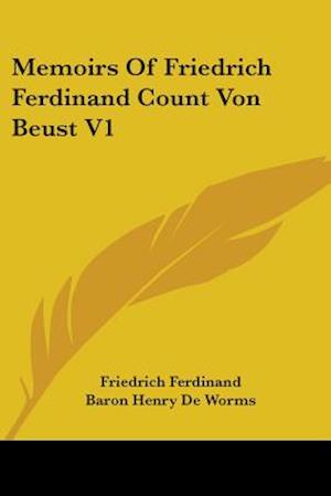 Memoirs Of Friedrich Ferdinand Count Von Beust V1