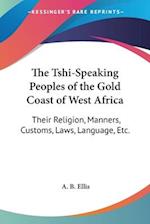 The Tshi-Speaking Peoples of the Gold Coast of West Africa