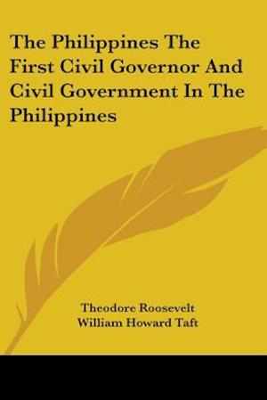 The Philippines The First Civil Governor And Civil Government In The Philippines