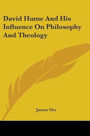 David Hume And His Influence On Philosophy And Theology