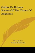 Gallus Or Roman Scenes Of The Times Of Augustus