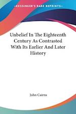 Unbelief In The Eighteenth Century As Contrasted With Its Earlier And Later History