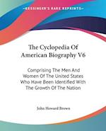 The Cyclopedia Of American Biography V6