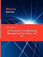 Exam Prep for a Framework for Marketing Management by Kotler, 2nd Ed.