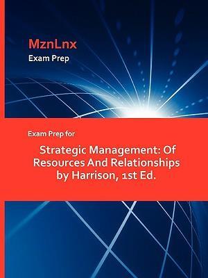 Exam Prep for Strategic Management: Of Resources And Relationships by Harrison, 1st Ed.