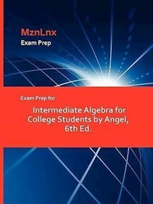 Exam Prep for Intermediate Algebra for College Students by Angel, 6th Ed.