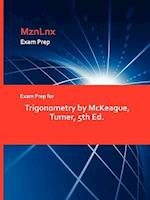 Exam Prep for Trigonometry by McKeague, Turner, 5th Ed.