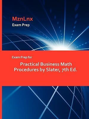 Exam Prep for Practical Business Math Procedures by Slater, 7th Ed.