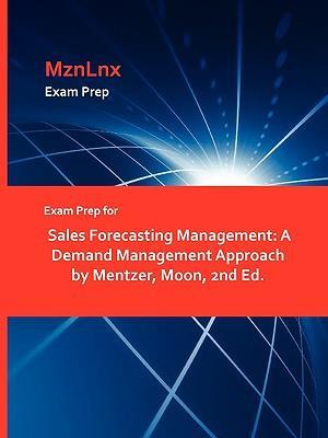 Exam Prep for Sales Forecasting Management: A Demand Management Approach by Mentzer, Moon, 2nd Ed.