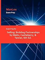 Exam Prep for Selling: Building Partnerships by Weitz, Castleberry, & Tanner, 6th Ed. 