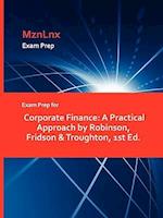 Exam Prep for Corporate Finance: A Practical Approach by Robinson, Fridson & Troughton, 1st Ed. 