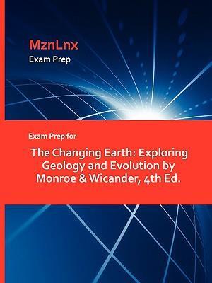 Exam Prep for The Changing Earth: Exploring Geology and Evolution by Monroe & Wicander, 4th Ed.