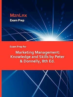 Exam Prep for Marketing Management: Knowledge and Skills by Peter & Donnelly, 8th Ed.