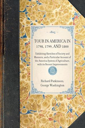 TOUR IN AMERICA IN 1798, 1799, AND 1800~Exhibiting Sketches of Society and Manners, and a Particular Account of the America System of Agriculture, with its Recent Improvements