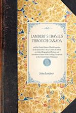 LAMBERT'S TRAVELS THROUGH CANADA~and the United States of North America, in the years 1806, 1807, & 1808, to which are Added Biographical Notices and Anecdotes of some of the Leading Characters in the United States (Volume 2)