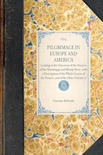 PILGRIMAGE IN EUROPE AND AMERICA~Leading to the Discovery of the Sources of the Mississippi and Bloody River, with a Description of the Whole Course of the Former, and of the Ohio (Volume 1)