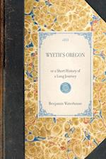 WYETH'S OREGON~or a Short History of a Long Journey 