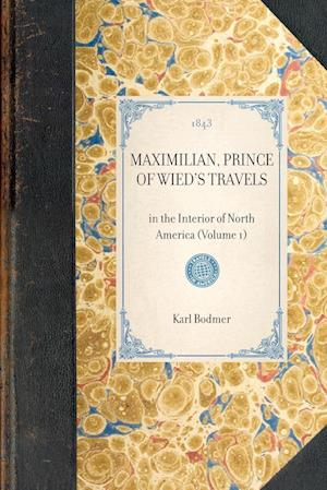 MAXIMILIAN, PRINCE OF WIED'S TRAVELS~in the Interior of North America (Volume 1)