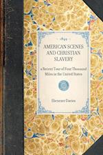 American Scenes and Christian Slavery; A Recent Tour of Four Thousand Miles in the United States 